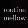routine mellow