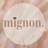 mignon．design