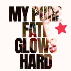 MY PURE FATE GLOWS HARD.
